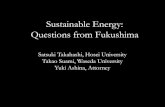 Sustainable Energy: Questions from FukushimaSustainable Energy: Questions from Fukushima Satsuki Takahashi, Hosei University Takao Suami, Waseda University Yuki Ashina, Attorney Questions