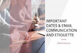 IMPORTANT DATES & EMAIL COMMUNICATION AND ETIQUETTE · Basic Rules of Email and Communication • Remember that direct language can sound harsher in emails than in person! • Use