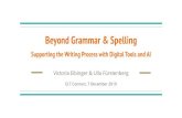 Beyond Grammar & Spelling Supporting the Writing Process ... · Beyond Grammar & Spelling Supporting the Writing Process with Digital Tools and AI Victoria Eibinger & Ulla Fürstenberg