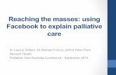 Reaching the masses: using Facebook to explain palliative care...• Instagram • Pinterest • Ability to reach large numbers of people • Immediate ... close family. 20 people