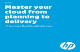 Brochure Master your cloud from planning to delivery · understand cloud success factors 2. HP Cloud Future State Service—Define future state and optimum delivery model (cloud and
