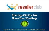 Startup Guide for Reseller Hosting · PDF file 7/20/11 Features of Reseller Hosting Host Unlimited Domains, Email Accounts, MySQL Databases and more. WHM access to split packages and