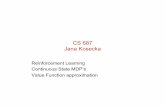 CS 687 Jana Koseckakosecka/cs685/cs685-mdps-approx.pdf · Function Approximation Pacman V(s) = + “distance to closest ghost” + “distance to closest power pellet”