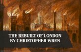 THE REBUILT OF LONDON BY CHRISTOPHER WREN · Christopher Wren and Robert Hooke also rebuilt St. Paul's Cathedral 11 years after the fire. John Evelyn's plan, never carried out, for