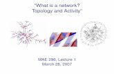 “What is a network? Topology and Activity”mae.engr.ucdavis.edu/dsouza/Classes/MAE298-Spr07/Lectures/lectu… · • Network structures are pervasive – physical, biological,