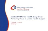 Achieving Value in Mental Health Support · 2019-10-02 · Achieving Value in Mental Health Support. 2 Today’s Agenda §Welcome –Introductions and Context §eValue8 Mental Health