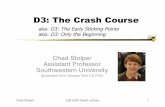D3: The Crash Course - Visualizationpoloclub.gatech.edu/cse6242/2017fall/slides/CSE6242-520-d3-stolper.pdfD3: The Crash Course Chad Stolper CSE 6242 Guest Lecture 1 aka: D3: The Early