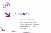 Le portrait - Académie de Reimsweb.ac-reims.fr/dsden10/exper/IMG/pdf/le_portrait... · 2017-02-27 · Le portrait Cycles 1, 2, 3 – 10/02/17 Stage école St Julien - Arcis Stéphanie