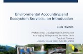 Environmental Accounting and Ecosystem Services: an … · 2019-09-11 · Environmental Accounting and Ecosystem Services: an Introduction Luis Rivera Professional Development Seminar