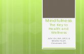Mindfulness: The Key to Health and Wellness · Mindfulness - A mental state achieved by focusing one’s awareness on the present moment, while calmly acknowledging and accepting