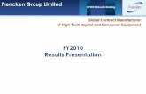 FY2010 Results Presentationfrenckengroup.listedcompany.com/newsroom/20110224... · Results Presentation . FY2010 Results Briefing FY2010 Results Briefing Agenda Frencken Group Limited