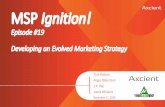 MSP Ignition! MSP Ignition! - Axcient · J.P. Roe Jamie Williams December 11, 2018 MSPIgnition! Episode #19 Developing an Evolved Marketing Strategy. MSP Ignition! MSP Ignition! Tom