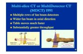 Multi-slice CT or MultiDetector CT (MDCT) 1991 · Slice thickness: single detector array scanners Determined by the physical collimation of the incident x- ray beam with two lead