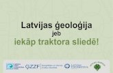 Latvijas ģeoloģija · Latvijas ģeoloģiskā uzbūve • Latvijā sastopami dažādi ieži, kuru vecums ir ļoti mainīgs, piemēram: • Gūtmaņala izveidojusies aptuveni 375