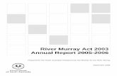 River Murray Act 2003 Annual Report 2005-2006 · River Murray Act 2003 Annual Report 2005-06 3 1. INTRODUCTION The River Murray Act 2003 came into operation on 24 November 2003, as