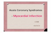 Myocardial Infarction · 2017-04-19 · Classification Type 1 Myocardial Infarction 血管阻塞使得供應心肌 細胞的血流減少，或血 管末端的血小板栓塞引 起心肌壞死。