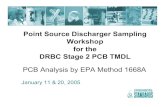 Point Source Discharger Sampling Workshop for the DRBC ... · Workshop for the DRBC Stage 2 PCB TMDL PCB Analysis by EPA Method 1668A January 11 & 20, 2005. 2 EPA Method 1668A Method