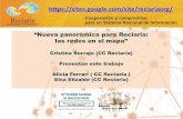 Presentación de PowerPoint157.92.41.2/sites/default/files/sisbi/RECIARIA 17.pdf · "Nueva panorámica para Reciaria; las redes en el mapa" Cristina Borrajo (CC Reciaria) Presentan
