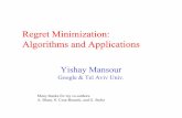 Regret Minimization: Algorithms and Applicationsmohri/ml/ml09/regret.pdfRegret Minimization: Algorithms and Applications Yishay Mansour Google & Tel Aviv Univ. Many thanks for my co-authors: