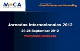 Jornadas Internacionales 2012 - Multimedia over Coax Alliance · Jornadas Internacionales 2012 26-28 September 2012 . Agenda • Introduction of MoCA • Market forecasts for pay