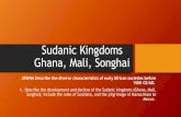 Sudanic Kingdoms Ghana, Mali, Songhai...Vocabulary •1. Ghana –Early West African trading kingdom located in present day Mali and Mauritania •2. Sundiata –Sundiata was a West