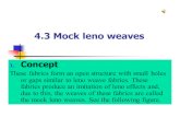 The formation of mock leno weave - HostMonsterlibvolume8.xyz/textile/btech/semester7/advanced... · 4.3 Mock leno weaves 1. Concept These fabrics form an open structure with small