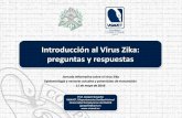 Introducción al Virus Zika: preguntas y respuestasJornada informativa sobre el virus Zika . Epidemiología y vectores actuales y potenciales de transmisión . 11 de mayo de 2016 .