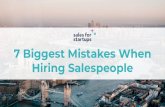 7 Biggest Mistakes When Hiring Salespeople 7 Biggest Mistakes 1.You hire to solve symptoms not problems