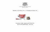 BIBLIOTECA / VIDEOTECA · BIBLIOTECA / VIDEOTECA GUIA DE NOVETATS NOVEMBRE 2014. 2 . 3 ... • Edició: Girona : L'art de la memòria, 2014 ... 15 • Localització: 791.4 CAR-DVD