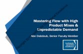 Mastering Flow with High Product Mixes & Unpredictable Demand€¦ · Mastering Flow with High Product Mixes & Unpredictable Demand ([FHOOHQFH Abe Dabdoub, Senior Faculty Member