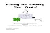Raising and Showing Meat Goats! - Kansas State University€¦ · Raising and Showing Meat Goats! A youth manual for meat goat projects in Colorado! Developed by: Kelli Griffith 1,