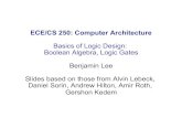 Basics of Logic Design: Boolean Algebra, Logic Gates Benjamin …people.duke.edu/~bcl15/teachdir/ece250_spr14/10-logic.pdf · 2014-02-25 · ECE/CS 250: Computer Architecture Basics