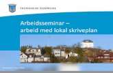 Arbeidsseminar arbeid med lokal skriveplan - Trondheim · 2018-09-11 · Kunnskap om hva skriving som grunnleggende ferdighet er, og hva som kjennetegner god skriveopplæring Konkrete