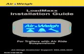 LoadMaxx Installation Guide - Air Weigh · 300 pounds (140 kilograms) and are displayed in 20-pound or 20-kilogram increments. Installation Overview There are three major components