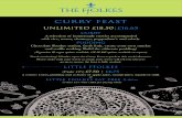 CURRY FEAST - The Ffolkes · CURRY FEAST UNLIMITED £18.50|£16.65 CURRY A selection of homemade curries accompanied with rice, naans, chutneys, poppadum’s and salads. PUDDING Chocolate