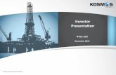 Investor)) Presentaon) - Kosmos Energy · Investor Presentation 3 December 2014 Key)Messages) • The Right People – Track Record: Contrarian thinkers who are serial oil finders