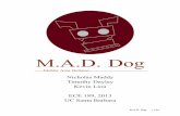 M.A.D. Dog - UCSB · M.A.D. Dog is an autonomous robot that was designed to navigate various office environments. It does this with the help of two infrared range detectors, a sonar