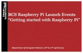 BCS Raspberry Pi Launch Events “Getting started with ... · PDF file BCS Raspberry Pi Launch Events “Getting started with Raspberry Pi” ... •The Raspberry Pi can update itself