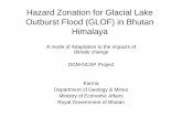 Hazard Zonation for Glacial Lake Outburst Flood (GLOF) in ...Outburst Flood (GLOF) in Bhutan Himalaya A mode of Adaptation to the impacts of climate change DGM-NCAP Project Karma Department