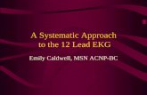 A Systematic Approach to the 12 Lead EKG · • PR: 0.12-0.20 seconds • QRS: < 0.10 seconds – Distinguish between moderate prolongation 0.10- 0.12 and marked prolongation 0.12