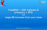 FreeBSD + ASF software & philosphy + ZFS == large ...archive.apachecon.com/na2011/presentations/11... · MySQL/Percona FreeBSD+ZFS+Puppet Mailing Lists ... some terrific table rotation