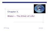 Chapter 3. Water— The Elixir of Life!Water— The Elixir of Life! AP Biology 2004-2005 Why are we studying water?