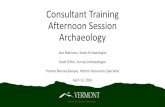 Consultant Training Afternoon Session Archaeologyaccd.vermont.gov/sites/accdnew/files/documents/HP/Consultant Trai… · Jess Robinson, State Archaeologist Scott Dillon, Survey Archaeologist
