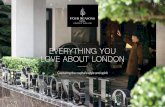 EVERYTHING YOU LOVE ABOUT LONDON - Four Seasons · restaurant, and al fresco dining in the secret garden • 24-hour In-Room Dining FSLON09000e / 09/2017 / Design: theworkhouse.ca