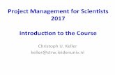Project Management for Scien1sts 2017 Introduc1on to the ...home.strw.leidenuniv.nl/~keller/Teaching/PMSci... · • Prince2, Scrum, Kanban, Agile, PERT, Waterfall, … • All claim