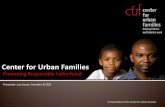 Center for Urban Families - ETS Home · 2016-05-13 · With the help of an employment specialist, participants develop a written “family focused” employment plan, learn what is