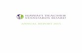 ANNUAL REPORT 2015 - Hawaii Teacher Standards Board · 2017-09-05 · 2015 Annual Report Hawai`i Teacher Standards Board ... the State Superintendent or his/her designee; the ...
