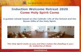 Induction Welcome Retreat 2020 Come Holy Spirit Come€¦ · the Holy Spirit, Amen. Come, Holy Spirit, fill the hearts of your faithful and enkindle in them the fire of your love.