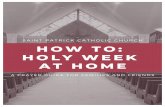 HOW TO J HOLY WEEK AT HOME - stpatrickparish.orgthe sprinkling of Holy Water to remember our baptism. We also light candles to proclaim that Jesus has Risen from the dead. The tomb