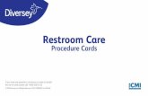 Restroom Care - Diversey, Inc. · PDF file Wipe EXTERIORS of toilets and urinals Mop floors Odor control, use bacteria-based cleaner in floor drain traps. 10 15 16 11 13 14 ... North